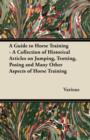 Image for A Guide to Horse Training - A Collection of Historical Articles on Jumping, Trotting, Posing and Many Other Aspects of Horse Training