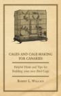 Image for Cages and Cage-Making for Canaries - Helpful Hints and Tips for Building Your Own Bird Cage