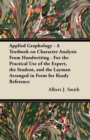 Image for Applied Graphology - A Textbook on Character Analysis From Handwriting - For the Practical Use of the Expert, the Student, and the Layman Arranged in Form for Ready Reference