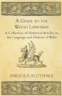 Image for A Guide to the Welsh Language - A Collection of Historical Articles on the Language and Dialects of Wales