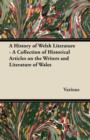 Image for A History of Welsh Literature - A Collection of Historical Articles on the Writers and Literature of Wales