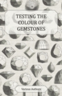Image for Testing the Colour of Gemstones - A Collection of Historical Articles on the Dichroscope, Filters, Lenses and Other Aspects of Gem Testing