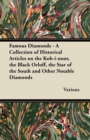 Image for Famous Diamonds - A Collection of Historical Articles on the Koh-i-noor, the Black Orloff, the Star of the South and Other Notable Diamonds