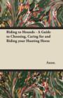 Image for Riding to Hounds - A Guide to Choosing, Caring for and Riding Your Hunting Horse