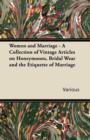 Image for Women and Marriage - A Collection of Vintage Articles on Honeymoons, Bridal Wear and the Etiquette of Marriage