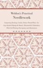 Image for Weldon&#39;s Practical Needlework Comprising - Knitting, Crochet, Drawn Thread Work, Netting, Knitted Edgings &amp; Shawls, Mountmellick Embroidery. With Full Working Descriptions and Illustrations