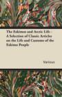 Image for The Eskimos and Arctic Life - A Selection of Classic Articles on the Life and Customs of the Eskimo People