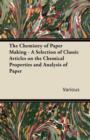 Image for The Chemistry of Paper Making - A Selection of Classic Articles on the Chemical Properties and Analysis of Paper