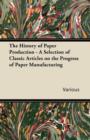 Image for The History of Paper Production - A Selection of Classic Articles on the Progress of Paper Manufacturing