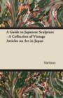 Image for A Guide to Japanese Sculpture - A Collection of Vintage Articles on Art in Japan