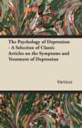 Image for The Psychology of Depression - A Selection of Classic Articles on the Symptoms and Treatment of Depression