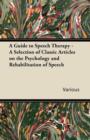 Image for A Guide to Speech Therapy - A Selection of Classic Articles on the Psychology and Rehabilitation of Speech
