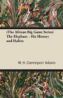 Image for (The African Big Game Series) The Elephant - His History and Habits
