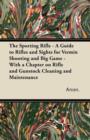 Image for The Sporting Rifle - A Guide to Rifles and Sights for Vermin Shooting and Big Game - With a Chapter on Rifle and Gunstock Cleaning and Maintenance