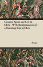 Image for Country Sport and Life in Chile - With Reminiscences of a Shooting Trip in Chile