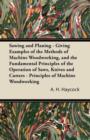 Image for Sawing and Planing - Giving Examples of the Methods of Machine Woodworking, and the Fundamental Principles of the Operation of Saws, Knives and Cutters - Principles of Machine Woodworking