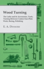 Image for Wood Turning - The Lathe and Its Accessories, Tools, Turning Between Centres Face-Plate Work, Boring, Polishing