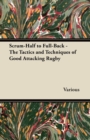 Image for Scrum-Half to Full-Back - The Tactics and Techniques of Good Attacking Rugby