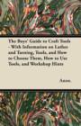 Image for The Boys&#39; Guide to Craft Tools - With Information on Lathes and Turning, Tools, and How to Choose Them, How to Use Tools, and Workshop Hints