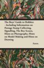 Image for The Boys&#39; Guide to Hobbies - Including Information on Postage Stamp Collecting, Signalling, The Boy Scouts, Hints on Photography, Hints on Model-Making and Hints on Drawing