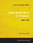 Image for Johann Sebastian Bach - Cello Suite No.2 in D Minor - BWV 1008 - A Score for the Cello