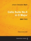 Image for Johann Sebastian Bach - Cello Suite No.6 in D Major - BWV 1012 - A Score for the Cello