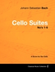 Image for Johann Sebastian Bach - Cello Suites No&#39;s 1-6 - A Score for the Cello