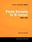 Image for Johann Sebastian Bach - Flute Sonata in B Minor - BWV 1030 - A Score for the Flute