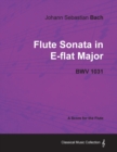 Image for Johann Sebastian Bach - Flute Sonata in E-flat Major - BWV 1031 - A Score for the Flute