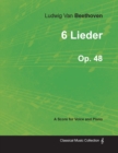 Image for Ludwig Van Beethoven - 6 Lieder - Op.48 - A Score for Voice and Piano