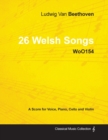 Image for Ludwig Van Beethoven - 26 Welsh Songs - WoO155 - A Score for Voice, Piano, Cello and Violin