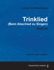 Image for Ludwig Van Beethoven - Trinklied (Beim Abschied Zu Singen) - WoO109 - A Score for Voice and Piano