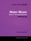 Image for George Frideric Handel - Water Music - Music for the Royal Fireworks - HWV348-350 - A Score for Solo Piano