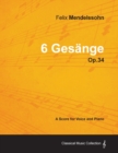 Image for Felix Mendelssohn - 6 Gesange - Op.34 - A Score for Voice and Piano