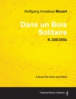 Image for Wolfgang Amadeus Mozart - Dans Un Bois Solitaire - K.308/295b - A Score for Voice and Piano