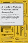 Image for A Guide to Making Wooden Garden Accessories - Including A Novel Garden Barrow, A Garden Bird Table, A Tea Wagon for the Garden and Collecting and Mounting Moths and Butterflies.