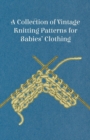Image for A Collection of Vintage Knitting Patterns for Babies&#39; Clothing
