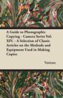 Image for A Guide to Photographic Copying - Camera Series Vol. XIV. - A Selection of Classic Articles on the Methods and Equipment Used in Making Copies