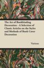 Image for The Art of Bookbinding Decoration - A Selection of Classic Articles on the Styles and Methods of Book Cover Decoration