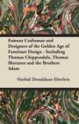 Image for Famous Craftsman and Designers of the Golden Age of Furniture Design - Including Thomas Chippendale, Thomas Sheraton and the Brothers Adam