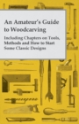 Image for An Amateur&#39;s Guide to Woodcarving - Including Chapters on Tools, Methods and How to Start Some Classic Designs