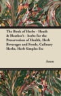 Image for The Book of Herbs - Heath &amp; Heather&#39;s - Herbs for the Preservation of Health, Herb Beverages and Foods, Culinary Herbs, Herb Simples Etc