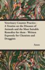 Image for Veterinary Counter Practice - A Treatise on the Diseases of Animals and the Most Suitable Remedies for Them - Written Expressly for Chemists and Druggists