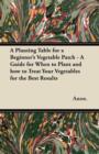 Image for A Planting Table for a Beginner&#39;s Vegetable Patch - A Guide for When to Plant and How to Treat Your Vegetables for the Best Results