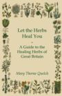Image for Let the Herbs Heal You - A Guide to the Healing Herbs of Great Britain