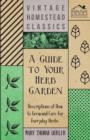 Image for A Guide to Your Herb Garden - Descriptions of How to Grow and Care for Everyday Herbs
