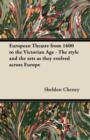 Image for European Theatre from 1600 to the Victorian Age - The Style and the Sets as They Evolved Across Europe