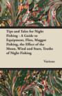 Image for Tips and Tales for Night Fishing - A Guide to Equipment, Flies, Maggot Fishing, the Effect of the Moon, Wind and Stars, Truths of Night Fishing