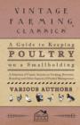 Image for A Guide to Keeping Poultry on a Smallholding - A Selection of Classic Articles on Feeding, Brooders, Breeding and Other Aspects of Poultry Management (Self-Sufficiency Series)