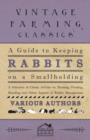 Image for A Guide to Keeping Rabbits on a Smallholding - A Selection of Classic Articles on Housing, Feeding, Breeding and Other Aspects of Rabbit Management (Self-Sufficiency Series)